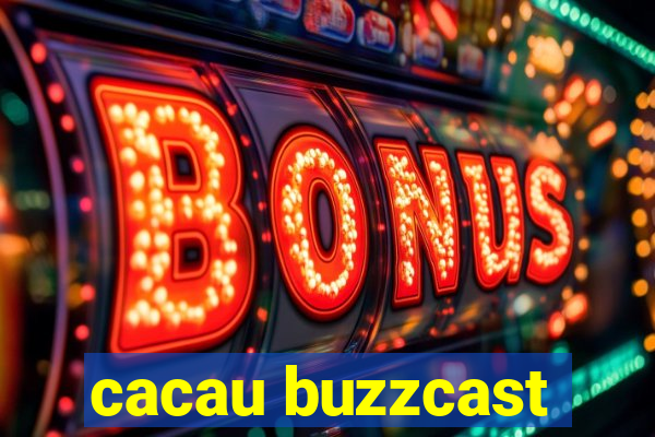 cacau buzzcast